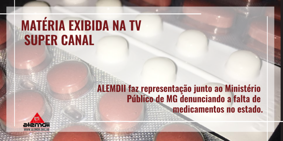 Diante de falta de fornecimento dos medicamentos Azatioprina e Mesalazina, pelo Governo Estadual, ALEMDII faz representação junto ao MPMG