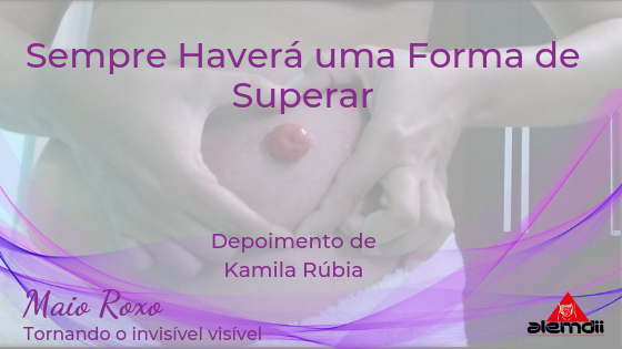 Sempre haverá uma Forma de Superar – A História de Superação de Kamila