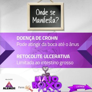 O slide traz no destaque os textos:   “Onde se manifesta?”  Seguido de: “Doença de Crohn - pode atingir da boca ao anus. Retocolite Ulcerativa - limitada ao intestino grosso.”  No rodapé esquerdo a palavra “realização” seguida do logotipo da ALEMDII e da Farmale. No centro o sticker MAIO ROXO.