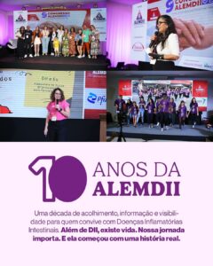Montagem com cinco fotos coloridas do 9º Congresso ALEMDII. Na parte superior, grupo de pessoas no palco com iluminação lilás e a marca da ALEMDII ao fundo. Ao lado, uma mulher segura um microfone e fala ao público. Abaixo, outra mulher apresenta uma palestra com um slide ao fundo escrito “DII e Eu” com seu nome e contatos. Ao lado, um grupo com camisetas roxas caminha em direção à plateia. Na parte inferior, a marca dos 10 anos da ALEMDII com o texto: “Uma década de acolhimento, informação e visibilidade para quem convive com Doenças Inflamatórias Intestinais. Além de DII, existe vida. Nossa jornada importa. E ela começou com uma história real.”