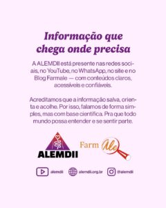 Fundo rosa claro com o texto central: “Informação que chega onde precisa.” Abaixo, o texto fala sobre a presença da ALEMDII nas redes sociais, site, WhatsApp, YouTube e blog Farmale, reforçando o compromisso com conteúdo acessível, claro e científico. Na parte inferior, os logos da ALEMDII e Farmale, com ícones das redes sociais e endereço do site.

